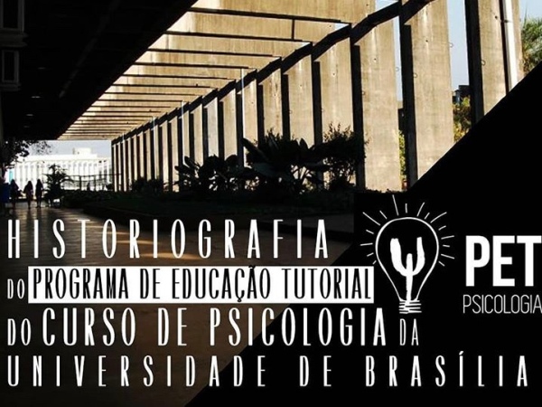 Pesquisa: Historiografia do Programa de Educação Tutorial do Curso de Psicologia da Universidade de Brasília