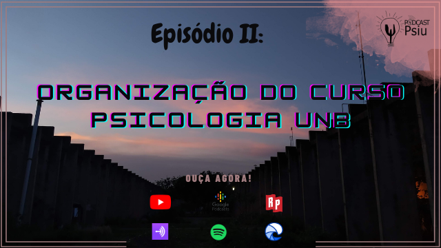 Podcast Psiu 002 – Organização do Curso de Psicologia na Universidade de Brasília (UnB)
