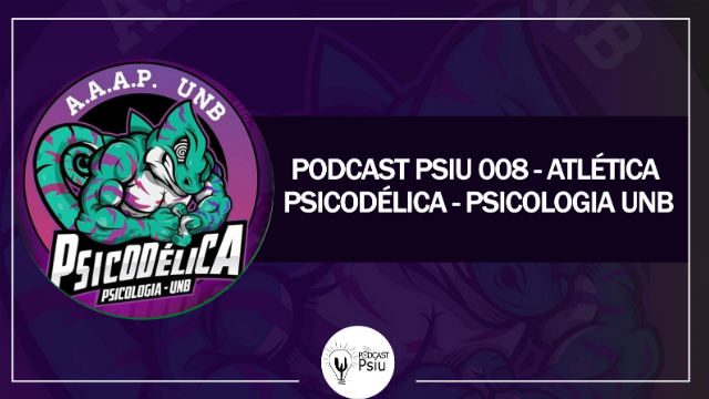 Podcast Psiu 008 – Atlética Psicodélica da Psicologia UnB