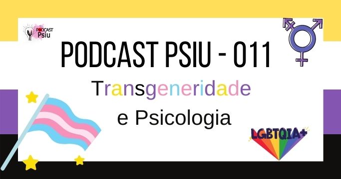 Podcast Psiu 011 – Transgeneridade e Psicologia