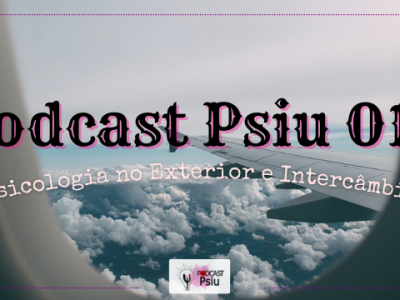 Podcast Psiu 014 – Psicologia no Exterior e Intercâmbio