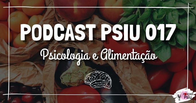 Podcast Psiu 017 –  Psicologia e Alimentação