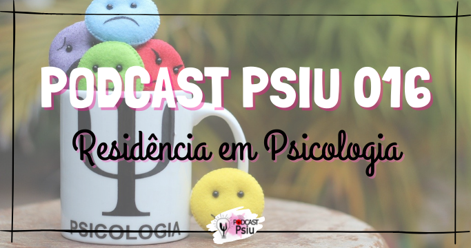 Podcast Psiu 016 – Residência em Psicologia
